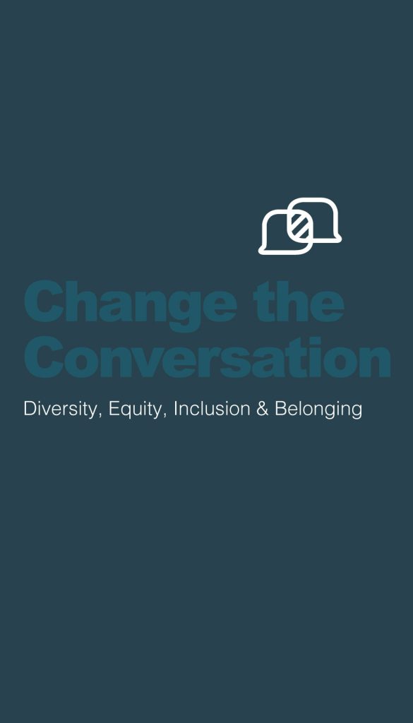 Change The Conversation: Diversity, Equity, and Inclusion